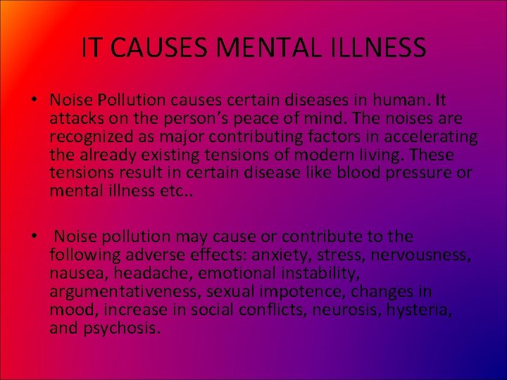 IT CAUSES MENTAL ILLNESS • Noise Pollution causes certain diseases in human. It attacks