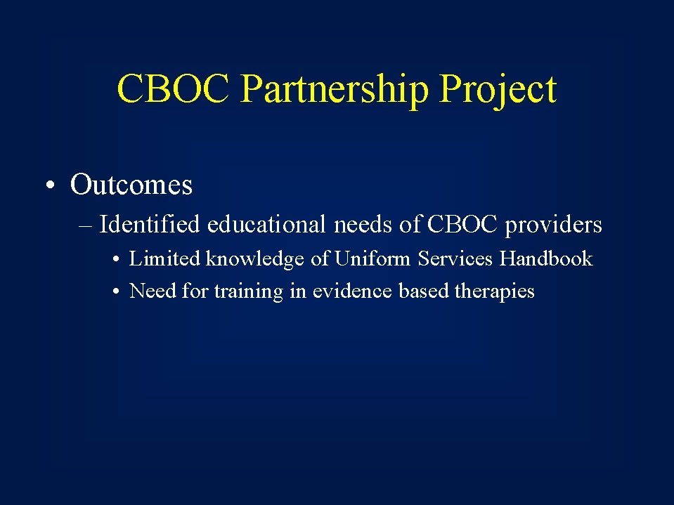 CBOC Partnership Project • Outcomes – Identified educational needs of CBOC providers • Limited