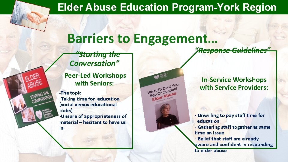 Elder Abuse Education Program-York Region Barriers to Engagement… “Response Guidelines” “Starting the Conversation” Peer-Led