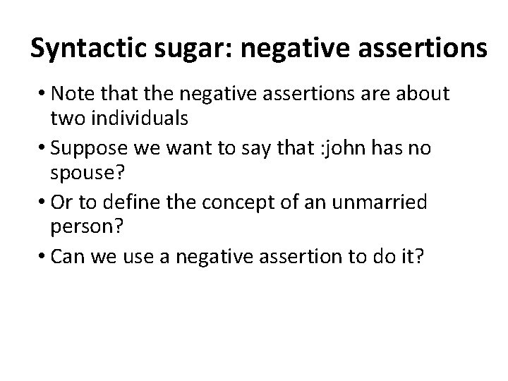 Syntactic sugar: negative assertions • Note that the negative assertions are about two individuals