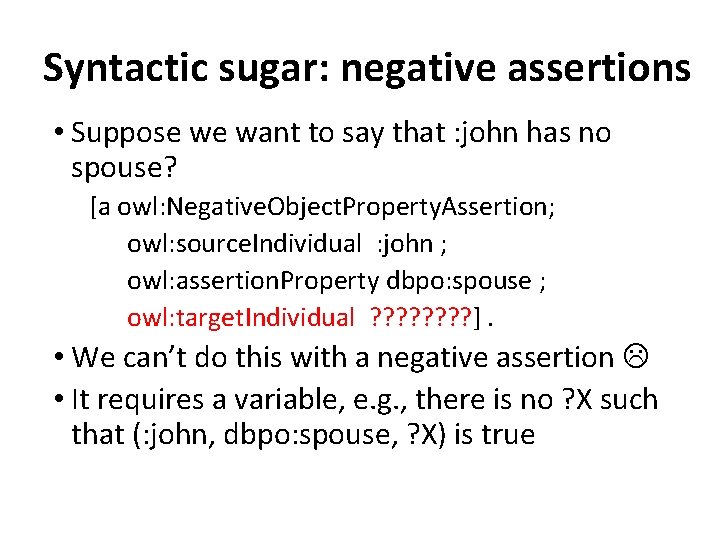 Syntactic sugar: negative assertions • Suppose we want to say that : john has