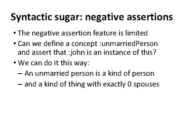 Syntactic sugar: negative assertions • The negative assertion feature is limited • Can we