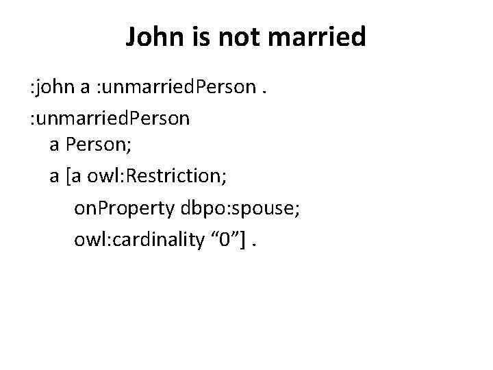 John is not married : john a : unmarried. Person a Person; a [a