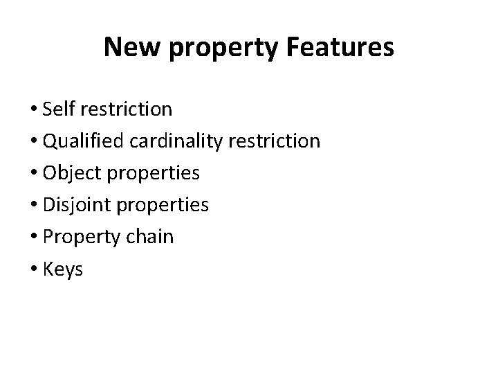 New property Features • Self restriction • Qualified cardinality restriction • Object properties •