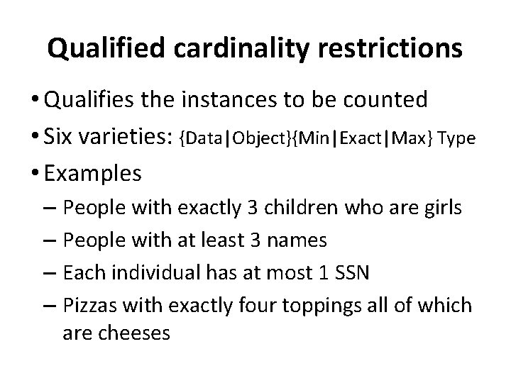 Qualified cardinality restrictions • Qualifies the instances to be counted • Six varieties: {Data|Object}{Min|Exact|Max}