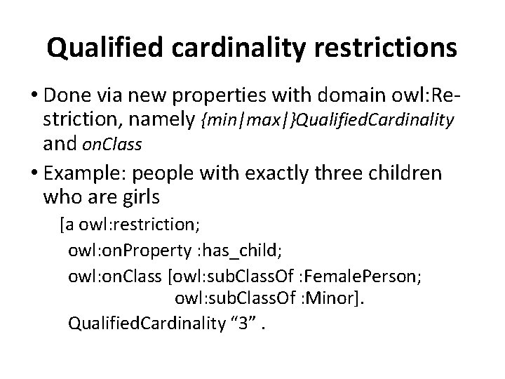 Qualified cardinality restrictions • Done via new properties with domain owl: Restriction, namely {min|max|}Qualified.