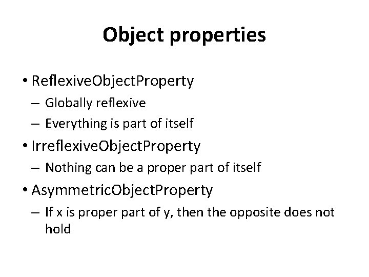 Object properties • Reflexive. Object. Property – Globally reflexive – Everything is part of