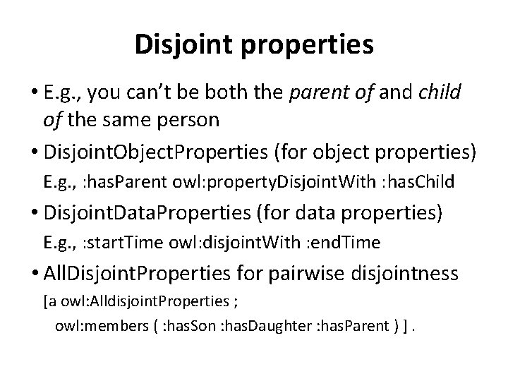 Disjoint properties • E. g. , you can’t be both the parent of and