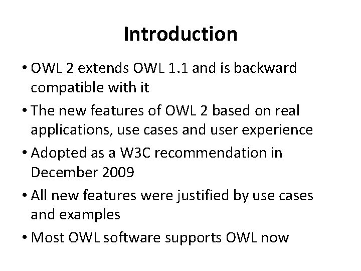 Introduction • OWL 2 extends OWL 1. 1 and is backward compatible with it