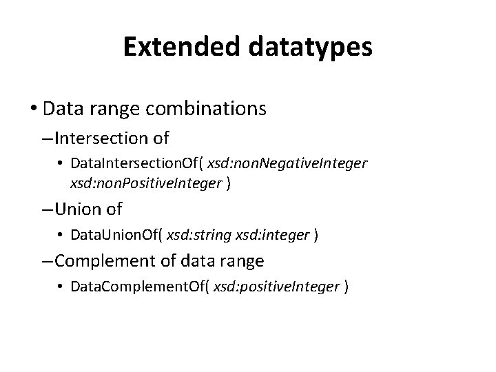 Extended datatypes • Data range combinations – Intersection of • Data. Intersection. Of( xsd:
