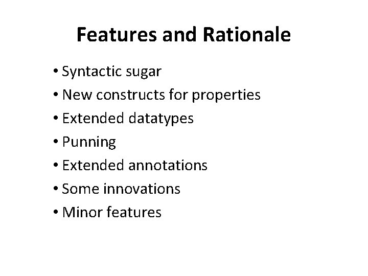 Features and Rationale • Syntactic sugar • New constructs for properties • Extended datatypes