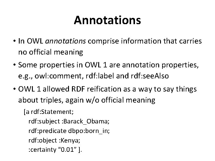 Annotations • In OWL annotations comprise information that carries no official meaning • Some