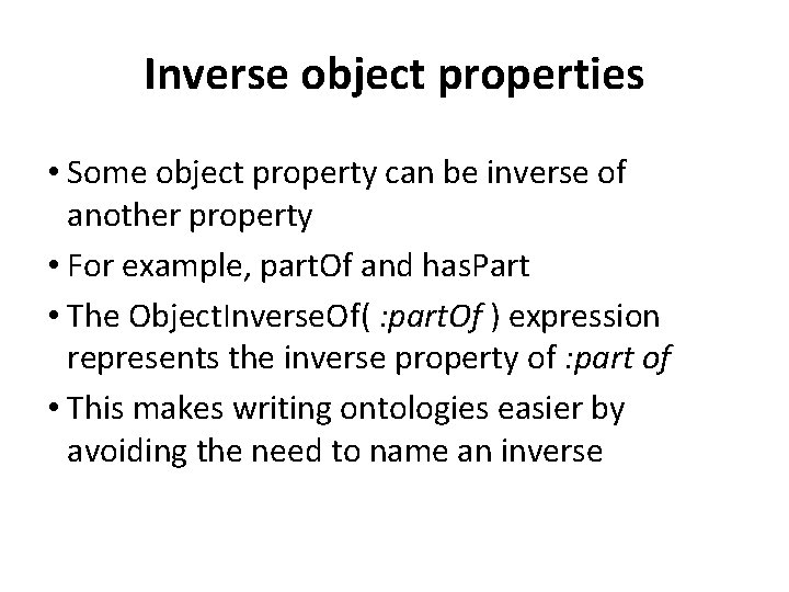 Inverse object properties • Some object property can be inverse of another property •
