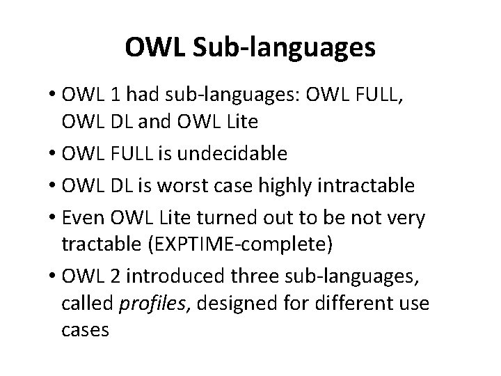 OWL Sub-languages • OWL 1 had sub-languages: OWL FULL, OWL DL and OWL Lite