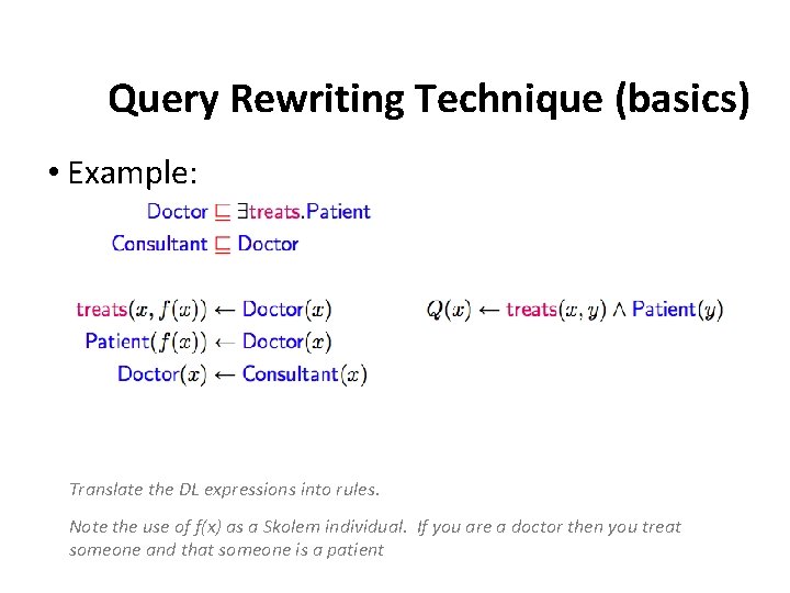 Query Rewriting Technique (basics) • Example: Translate the DL expressions into rules. Note the