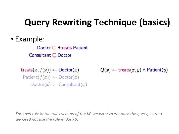 Query Rewriting Technique (basics) • Example: For each rule in the rules version of