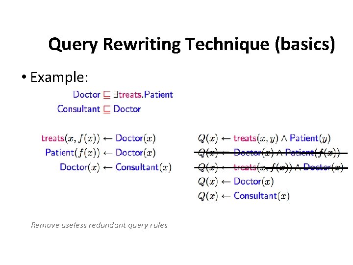 Query Rewriting Technique (basics) • Example: Remove useless redundant query rules 