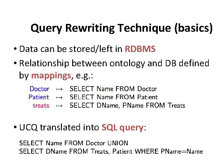 Query Rewriting Technique (basics) • Data can be stored/left in RDBMS • Relationship between