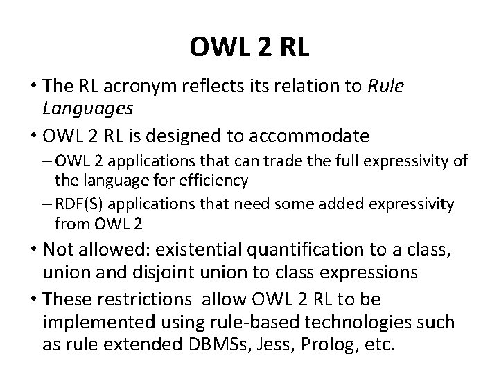 OWL 2 RL • The RL acronym reflects its relation to Rule Languages •