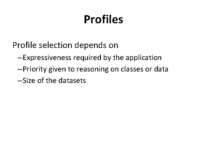 Profiles Profile selection depends on – Expressiveness required by the application – Priority given