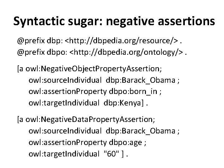 Syntactic sugar: negative assertions @prefix dbp: <http: //dbpedia. org/resource/>. @prefix dbpo: <http: //dbpedia. org/ontology/>.