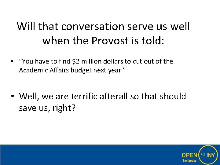 Will that conversation serve us well when the Provost is told: • “You have