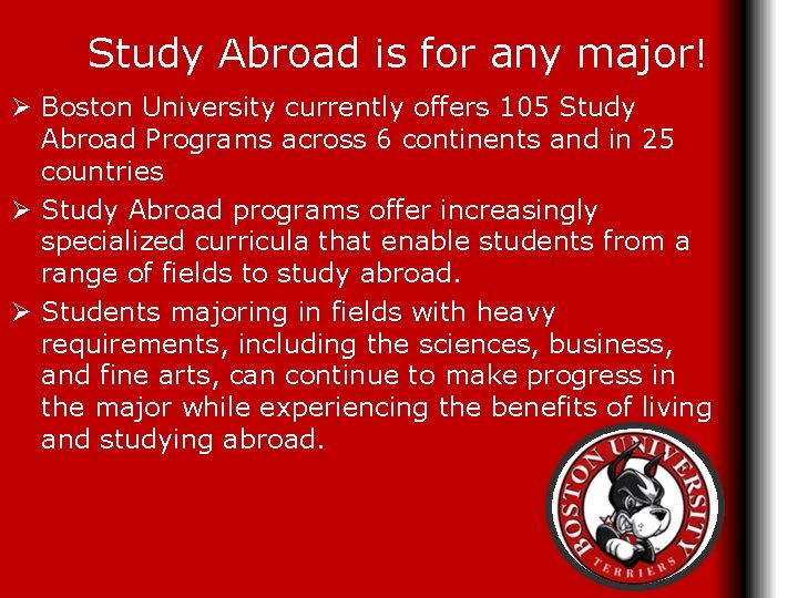 Study Abroad is for any major! Ø Boston University currently offers 105 Study Abroad