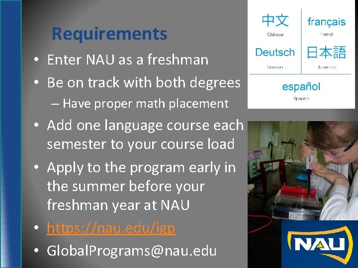 Requirements • Enter NAU as a freshman • Be on track with both degrees