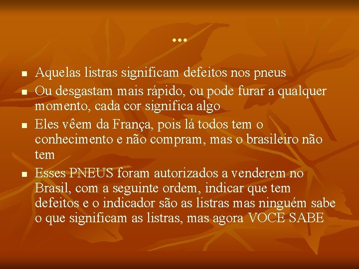 . . . n n Aquelas listras significam defeitos nos pneus Ou desgastam mais