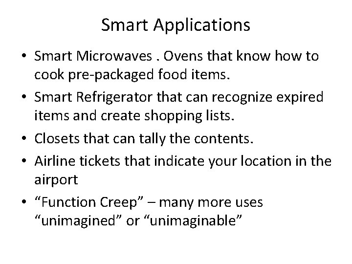 Smart Applications • Smart Microwaves. Ovens that know how to cook pre-packaged food items.