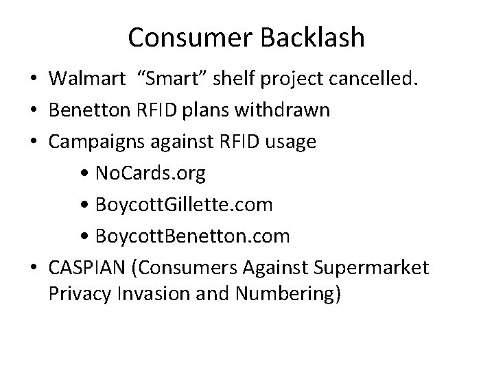 Consumer Backlash • Walmart “Smart” shelf project cancelled. • Benetton RFID plans withdrawn •