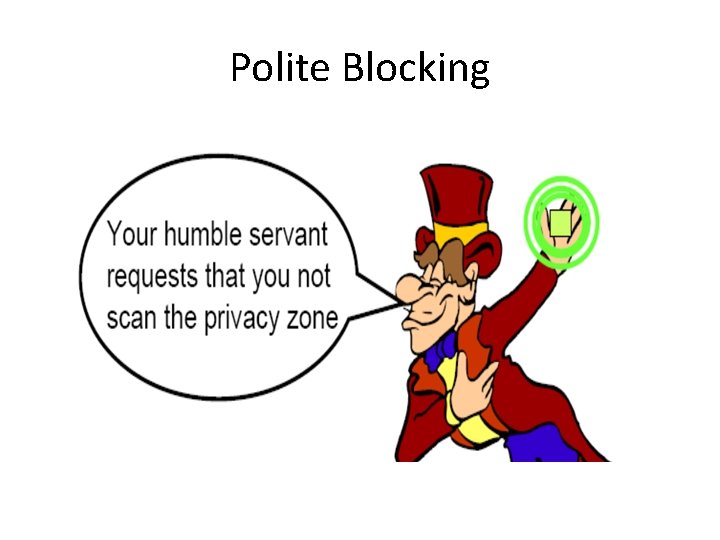 Polite Blocking • Singulation protocol can be revised to make it work efficiently with