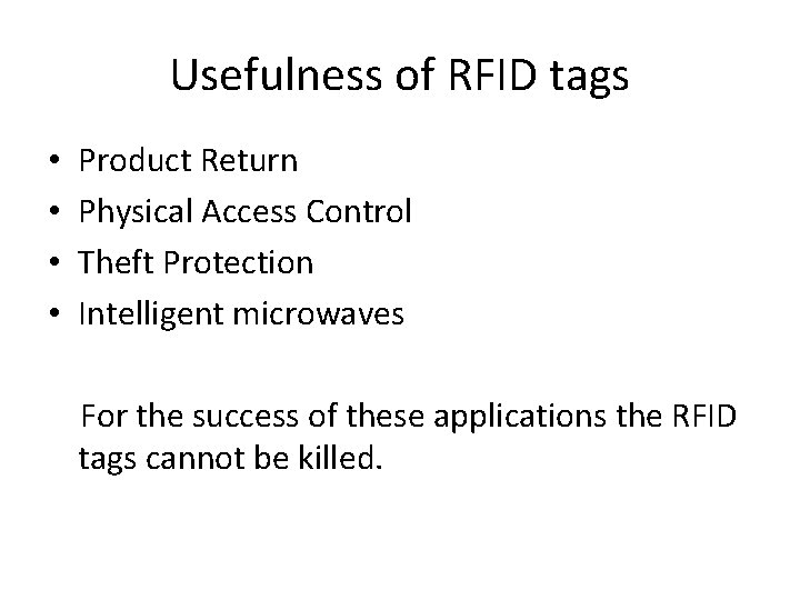 Usefulness of RFID tags • • Product Return Physical Access Control Theft Protection Intelligent