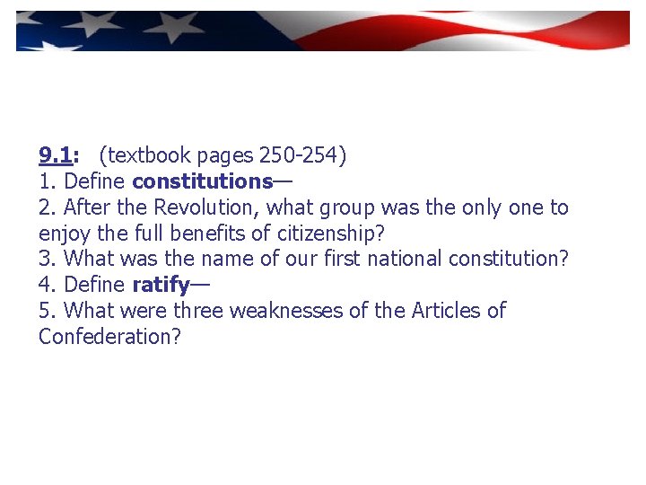 9. 1: (textbook pages 250 -254) 1. Define constitutions— 2. After the Revolution, what