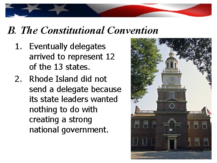 B. The Constitutional Convention 1. Eventually delegates arrived to represent 12 of the 13
