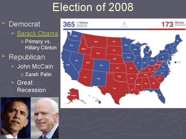 Election of 2008 } Democrat § Barack Obama Primary vs. Hillary Clinton } Republican