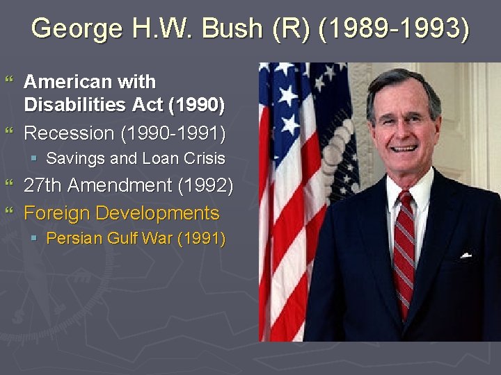George H. W. Bush (R) (1989 -1993) American with Disabilities Act (1990) } Recession