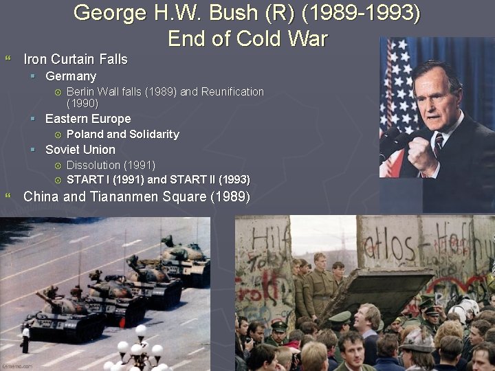 George H. W. Bush (R) (1989 -1993) End of Cold War } Iron Curtain