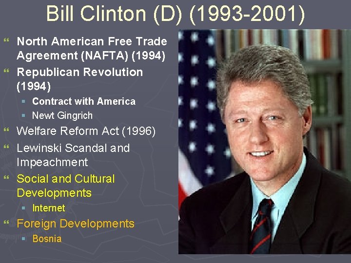 Bill Clinton (D) (1993 -2001) North American Free Trade Agreement (NAFTA) (1994) } Republican