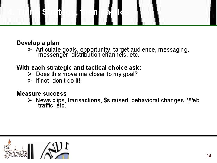 4. Think Strategy, then Tactics Develop a plan Ø Articulate goals, opportunity, target audience,