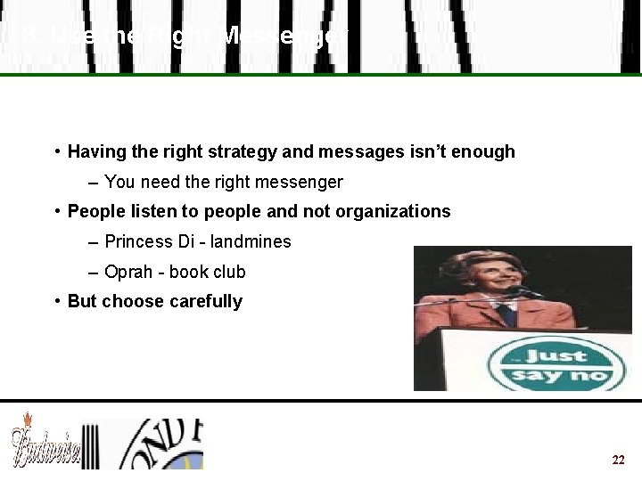 8. Use the Right Messenger • Having the right strategy and messages isn’t enough