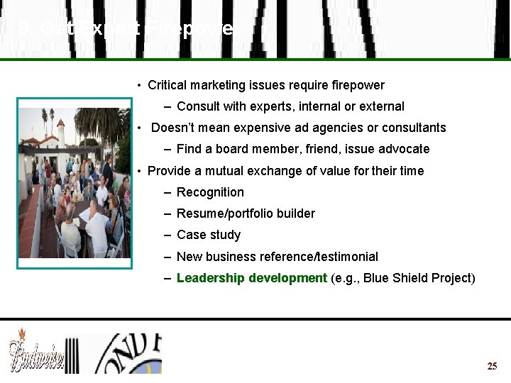 9. Get Expert Firepower • Critical marketing issues require firepower – Consult with experts,