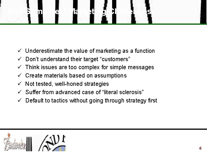 And Some Real Marketing Challenges ü ü ü ü Underestimate the value of marketing