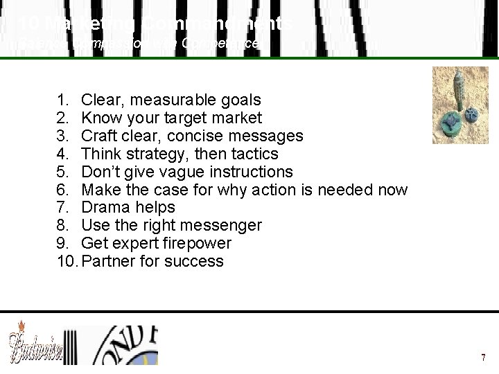 10 Marketing Commandments Balance Compassion with Competence 1. Clear, measurable goals 2. Know your