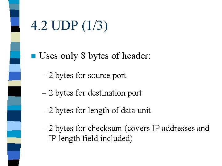 4. 2 UDP (1/3) n Uses only 8 bytes of header: – 2 bytes