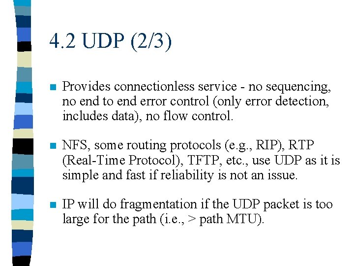 4. 2 UDP (2/3) n Provides connectionless service - no sequencing, no end to