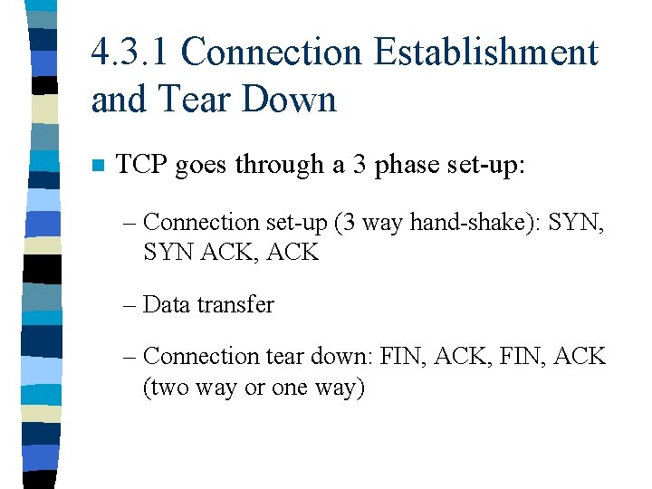 4. 3. 1 Connection Establishment and Tear Down n TCP goes through a 3