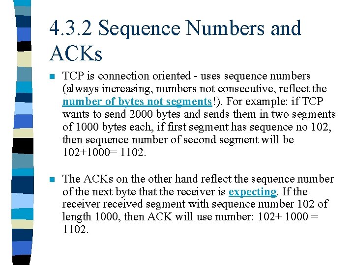 4. 3. 2 Sequence Numbers and ACKs n TCP is connection oriented - uses