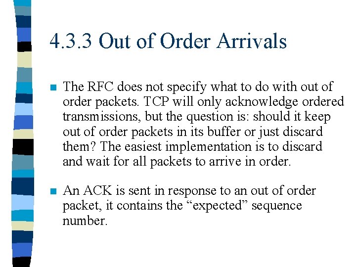 4. 3. 3 Out of Order Arrivals n The RFC does not specify what