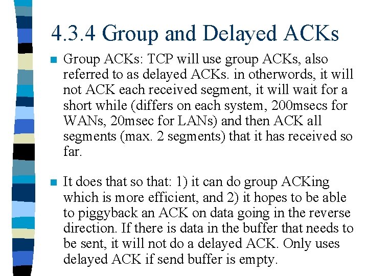 4. 3. 4 Group and Delayed ACKs n Group ACKs: TCP will use group